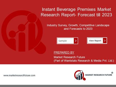 Instant Beverage Premixes Market Research Report- Forecast till 2023 Industry Survey, Growth, Competitive Landscape and Forecasts to 2023 PREPARED BY Market.