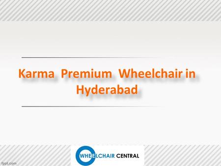 Karma Premium Wheelchair in Hyderabad Karma Premium Wheelchair in Hyderabad.