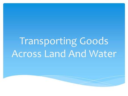 Transporting Goods Across Land And Water