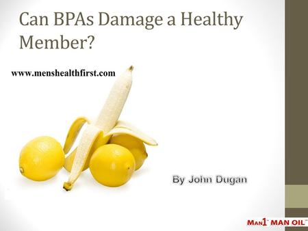 Can BPAs Damage a Healthy Member?
