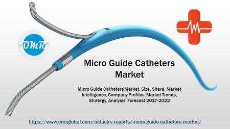 Micro Guide Catheters Market Micro Guide Catheters Market, Size, Share, Market Intelligence, Company Profiles, Market Trends, Strategy, Analysis, Forecast.