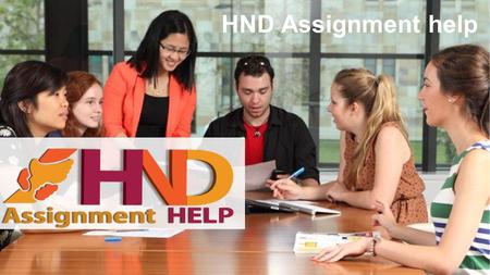 HND Assignment help. We offer 24X7 one click tutor connect Well qualified, experienced and online tutors to solve your complex problems Skill assessment.
