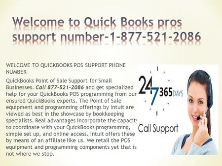 WELCOME TO QUICKBOOKS POS SUPPORT PHONE NUMBER QuickBooks Point of Sale Support for Small Businesses. Call and get specialized help for your.
