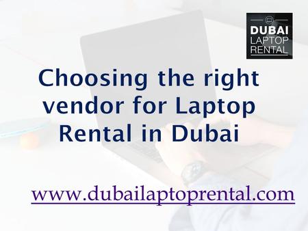 Choosing the right vendor for Laptop Rental in Dubai