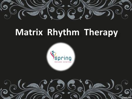 Matrix Rhythm Therapy Matrix Rhythm Therapy. About Us Best Matrix Physiotherapy Clinic is located in Gachibowli, Hyderabad. Springrehab Clinic offers.