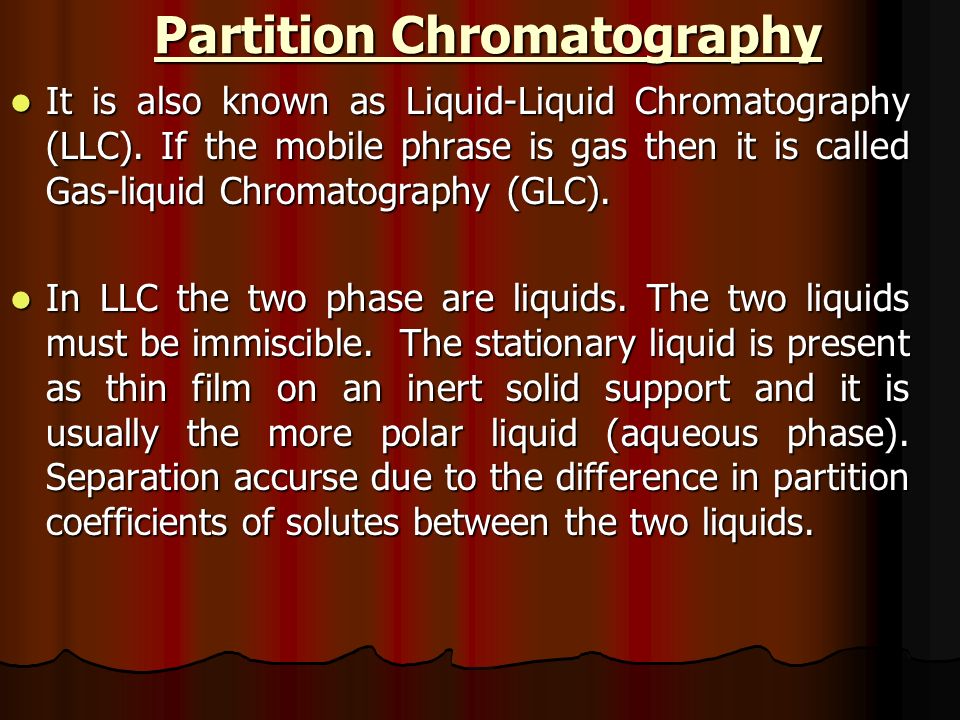 Partition Chromatography It is also known as Liquid-Liquid Chromatography (LLC). If the mobile phrase is gas then it is called Gas-liquid Chromatography. - ppt download
