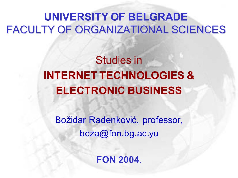 FACULTY OF ORGANIZATIONAL SCIENCES UNIVERSITY OF BELGRADE FACULTY OF ORGANIZATIONAL  SCIENCES Studies in INTERNET TECHNOLOGIES & ELECTRONIC BUSINESS Božidar. -  ppt download