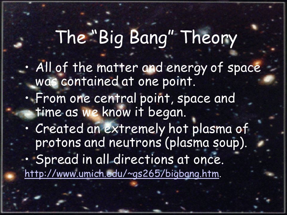 The “Big Bang” Theory All of the matter and energy of space was contained  at one point. From one central point, space and time as we know it began.  Created. - ppt