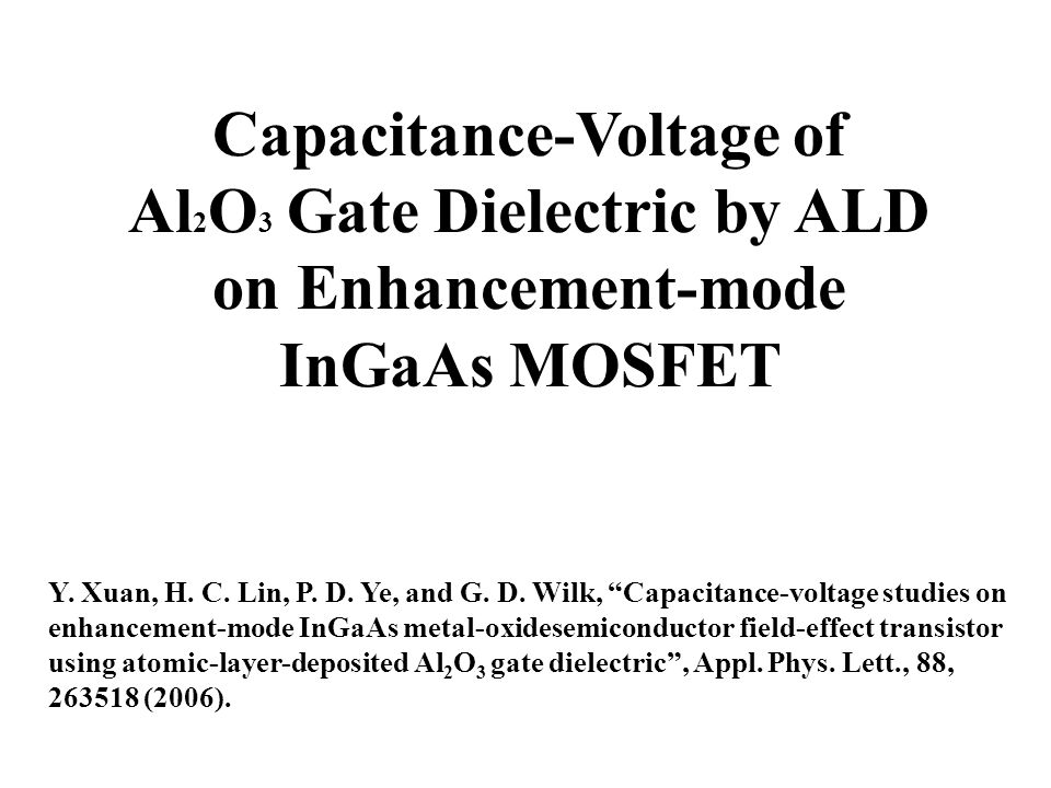 Capacitance Voltage Of Al 2 O 3 Gate Dielectric By Ald On Enhancement Mode Ingaas Mosfet Y Xuan H C Lin P D Ye And G D Wilk Capacitance Voltage Ppt Download