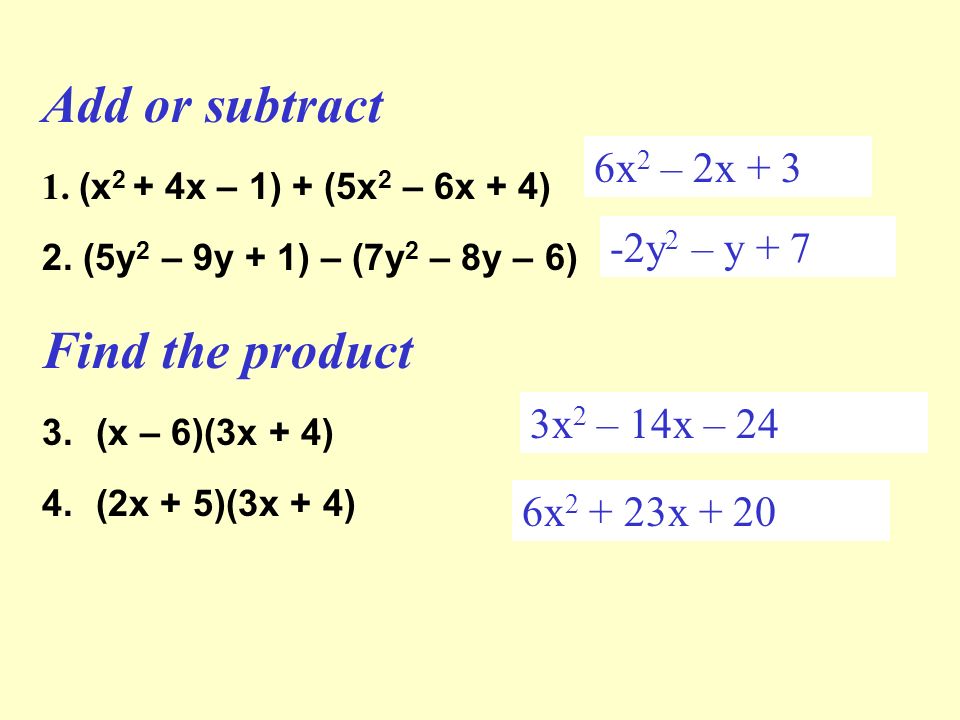 Add Or Subtract 1 X 2 4x 1 5x 2 6x 4 2 5y 2 9y 1 7y 2 8y 6 Find The Product 3 X 6 3x 4 4 2x 5 3x 4 6x 2 2x Ppt Download