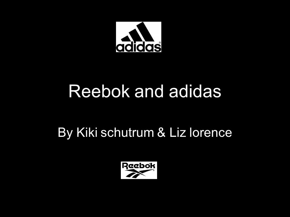 Reebok and adidas By Kiki schutrum & Liz lorence. - ppt download