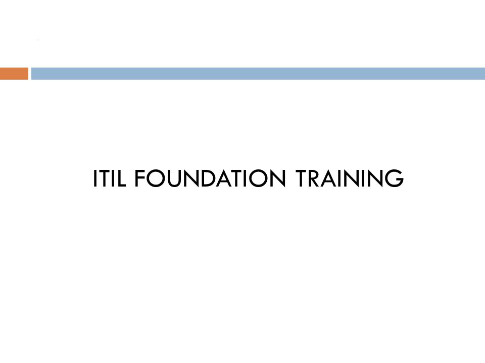 ITIL FOUNDATION TRAINING - ppt download