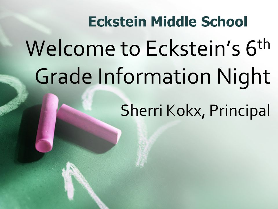 Eckstein Middle School Welcome to Eckstein's 6 th Grade Information Night  Sherri Kokx, Principal. - ppt download