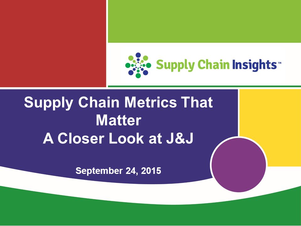 Supply Chain Metrics That Matter A Closer Look at J&J September 24, ppt  download