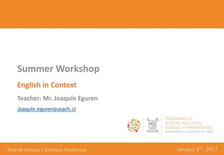 Summer Workshop English in Context Teacher: Mr. Joaquín Eguren