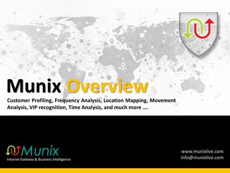 Munix Overview Customer Profiling, Frequency Analysis, Location Mapping, Movement Analysis, VIP recognition, Time Analysis, and much more …. Internet Gateway.
