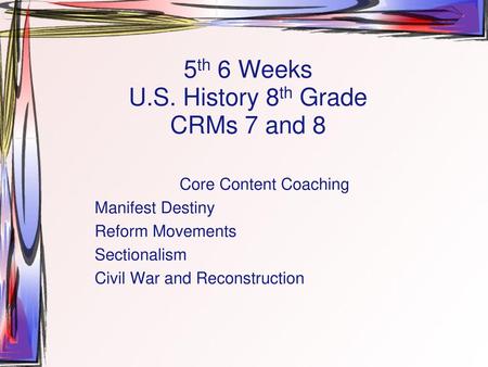 5th 6 Weeks U.S. History 8th Grade CRMs 7 and 8