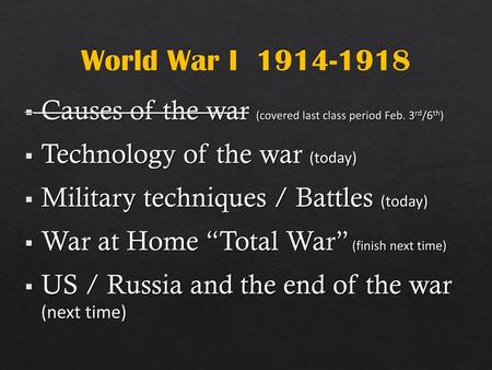World War I Causes of the war (covered last class period Feb. 3rd/6th)