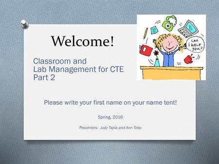 Welcome! Classroom and Lab Management for CTE Part 2