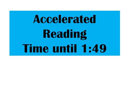 Accelerated Reading Time until 1:49.
