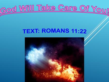 God Will Take Care Of You! Text: Romans 11:22