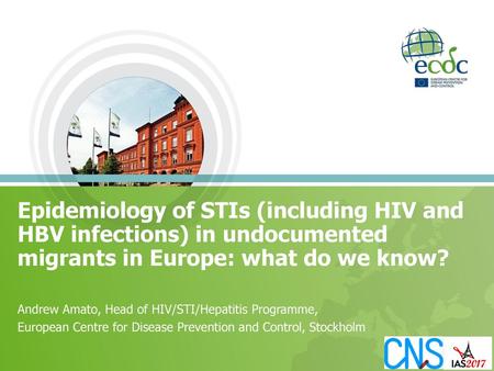 Epidemiology of STIs (including HIV and HBV infections) in undocumented migrants in Europe: what do we know? Andrew Amato, Head of HIV/STI/Hepatitis Programme,