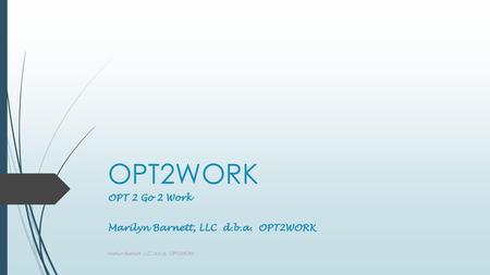 OPT 2 Go 2 Work Marilyn Barnett, LLC d.b.a. OPT2WORK