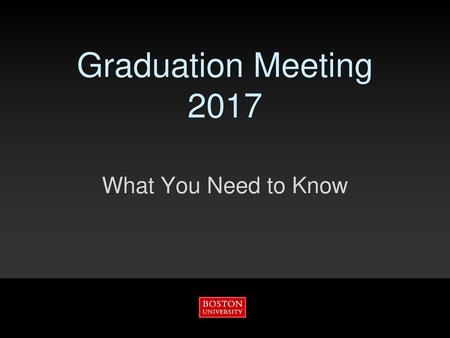 Graduation Meeting 2017 What You Need to Know.