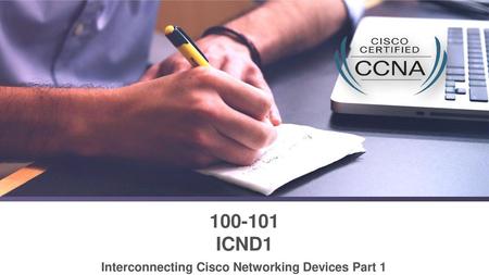 Interconnecting Cisco Networking Devices Part 1
