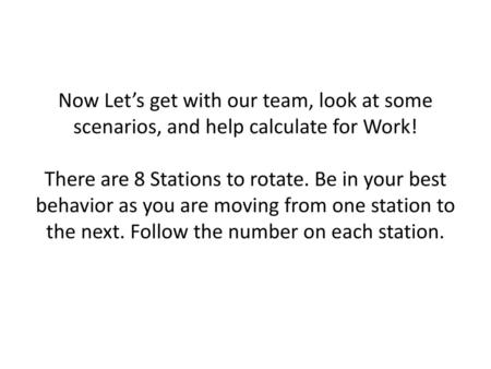 Now Let’s get with our team, look at some scenarios, and help calculate for Work! There are 8 Stations to rotate. Be in your best behavior as you are.