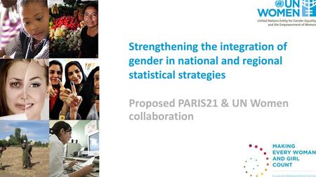 Strengthening the integration of gender in national and regional statistical strategies Proposed PARIS21 & UN Women collaboration.
