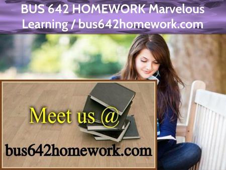 BUS 642 HOMEWORK Marvelous Learning / bus642homework.com