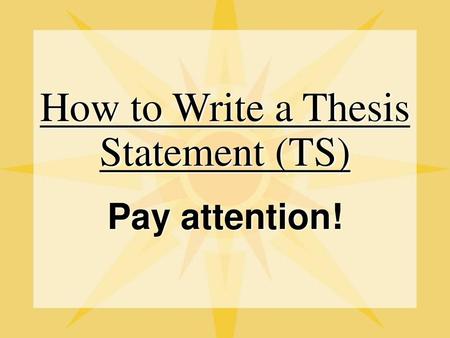 How to Write a Thesis Statement (TS)