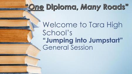 Welcome to Tara High School’s “Jumping into Jumpstart” General Session