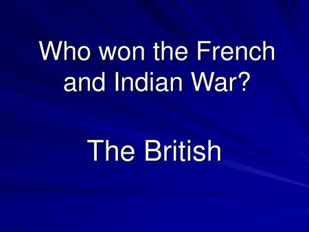 Who won the French and Indian War?