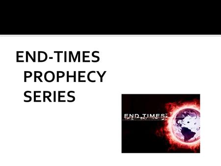 END-TIMES PROPHECY SERIES
