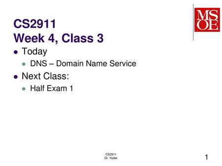 CS2911 Week 4, Class 3 Today Next Class: DNS – Domain Name Service