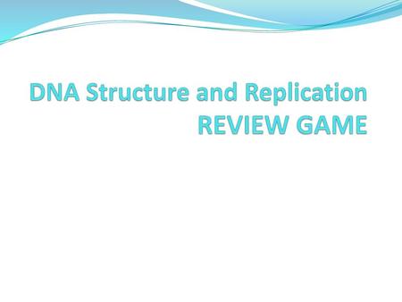 DNA Structure and Replication REVIEW GAME