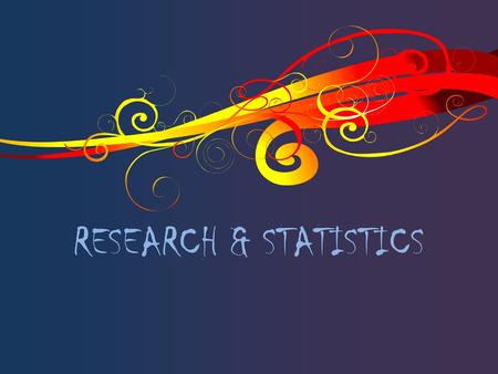 RESEARCH & STATISTICS.