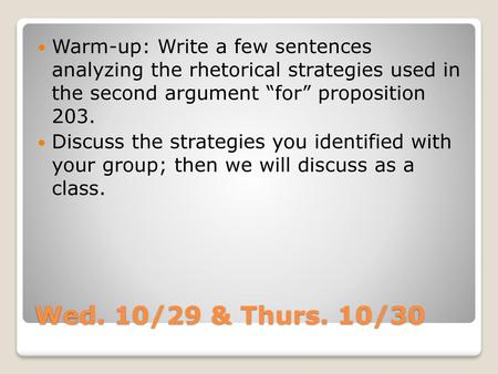 Warm-up: Write a few sentences analyzing the rhetorical strategies used in the second argument “for” proposition 203. Discuss the strategies you identified.