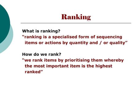 Ranking What is ranking? “ranking is a specialised form of sequencing