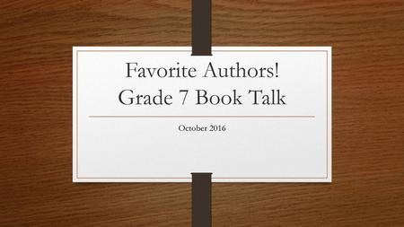 Favorite Authors! Grade 7 Book Talk