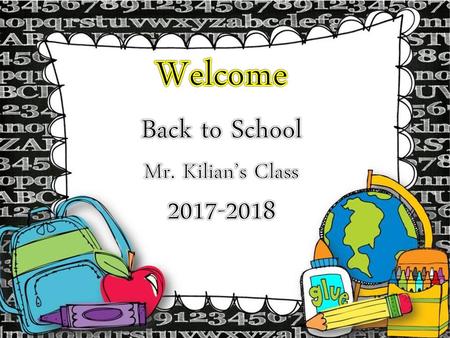 Welcome Back to School Mr. Kilian’s Class