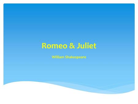 Romeo & Juliet William Shakespeare.