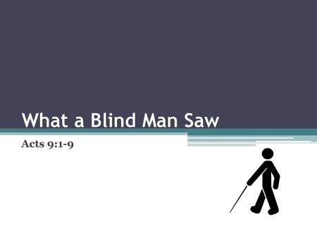 What a Blind Man Saw Acts 9:1-9.
