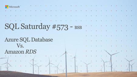 SQL Saturday #573 - BSB Azure SQL Database Vs. Amazon RDS