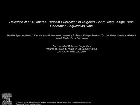 Detection of FLT3 Internal Tandem Duplication in Targeted, Short-Read-Length, Next- Generation Sequencing Data  David H. Spencer, Haley J. Abel, Christina.