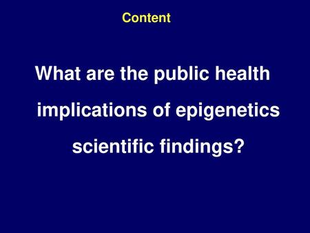 What are the public health implications of epigenetics scientific findings? Content.