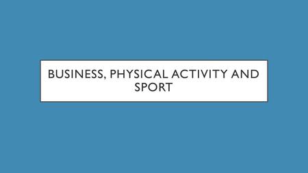 Business, physical activity and sport