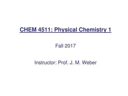 CHEM 4511: Physical Chemistry 1